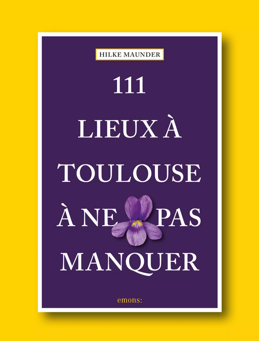 111 Places in Toulouse not to be missed